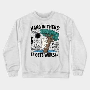 Hang In There; It Gets Worse T-shirt - Humorous Cat Design with Dark Twist Crewneck Sweatshirt